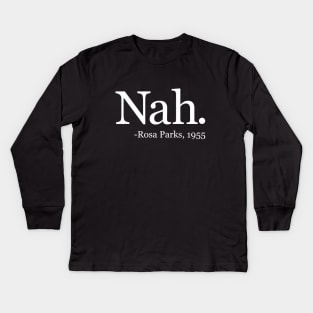 Nah Rosa Parks 1955 - Black History Month Quote (White) Kids Long Sleeve T-Shirt